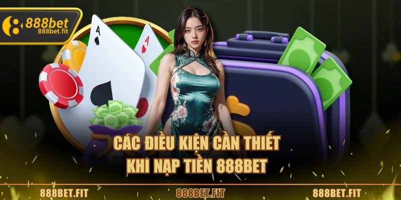 Các điều kiện cần thiết khi nạp tiền 888BET