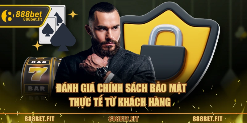Đánh giá chính sách bảo mật thực tế từ khách hàng