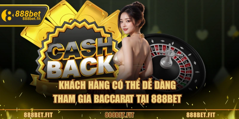 Khách hàng có thể dễ dàng tham gia Baccarat tại 888BET