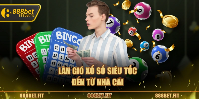 Làn gió xổ số siêu tốc đến từ nhà cái