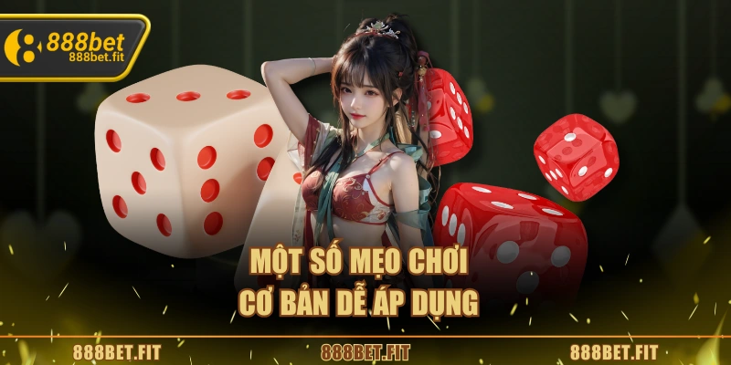 Một số mẹo chơi cơ bản dễ áp dụng
