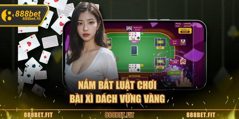 Nắm bắt luật chơi bài xì dách vững vàng