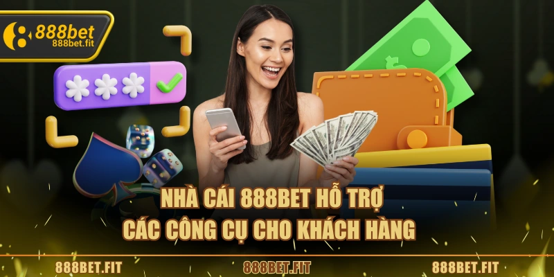 Nhà cái 888BET hỗ trợ các công cụ cho khách hàng 