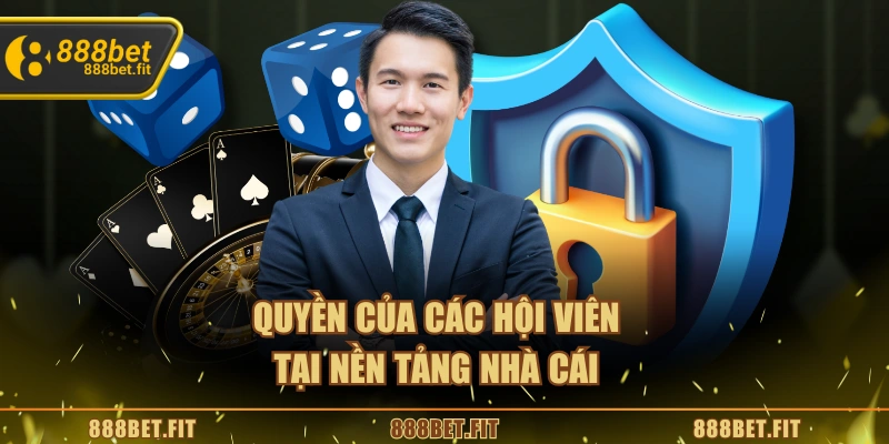 Quyền của các hội viên tại nền tảng nhà cái