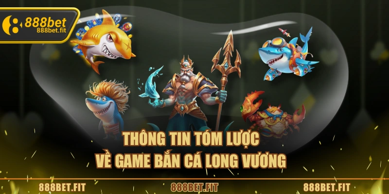 Thông tin tóm lược về game Bắn cá Long Vương