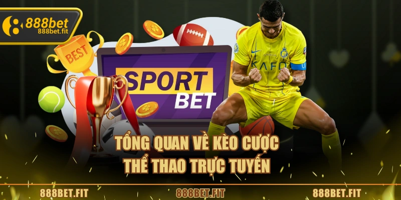 Tổng quan về kèo cược thể thao trực tuyến